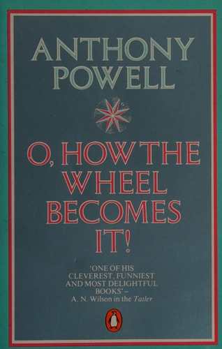 O, HOW THE WHEEL BECOMES IT!' by Anthony Powell