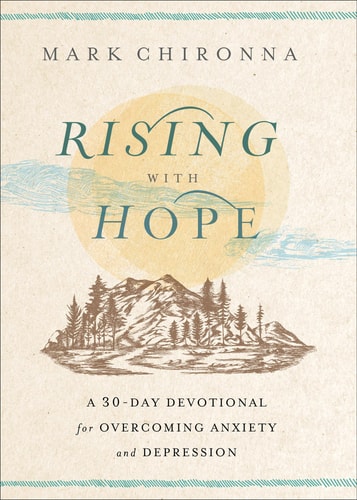 Rising with Hope A 30-Day Devotional for Overcoming Anxiety and Depression by Mark Chironna