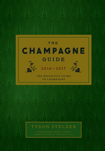 The Champagne Guide 2016-2017: The Definitive Guide to Champagne by Tyson Stelzer