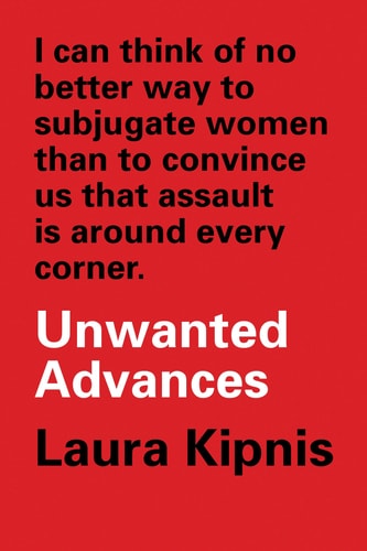 Unwanted Advances Sexual Paranoia Comes to Campus by Laura Kipnis