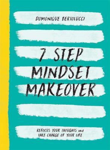 7 Step Mindset Makeover: Refocus Your Thoughts and Take Charge of Your Life (Mindset Matters) by Domonique Bertolucci