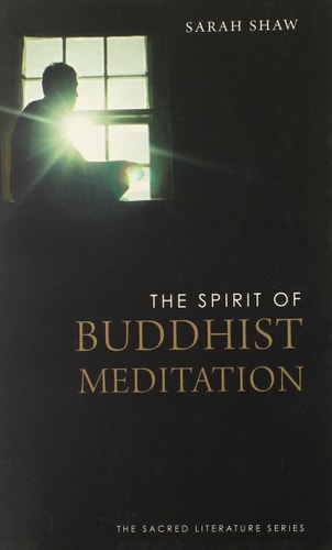 The Spirit of Buddhist Meditation by Sarah Shaw