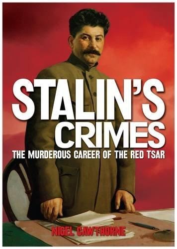 Crimes of Stalin: The Murderous Career of the Red Tsar by Nigel Cawthorne