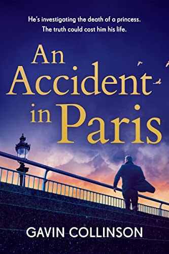 An Accident in Paris The Stunning New Princess Diana Conspiracy Thriller You Won't Be Able to Put Down by Gavin Collinson