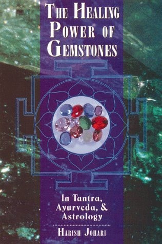 The Healing Power of Gemstones: In Tantra, Ayurveda, and Astrology by Harish Johari