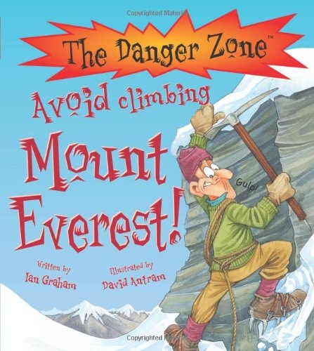 Avoid Climbing Mount Everest! (The Danger Zone) by Ian Graham