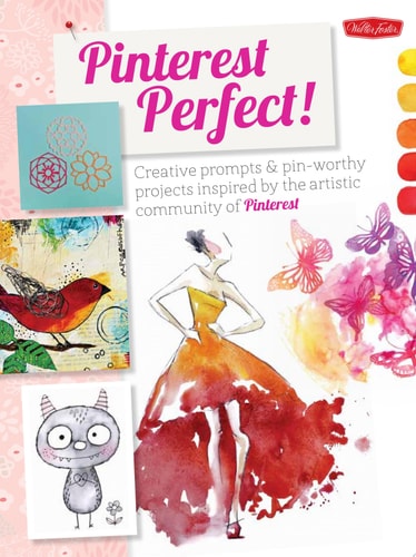 Pinterest Perfect!: Creative prompts & pin-worthy projects inspired by the artistic community of Pinterest by Walter Foster Creative Team, Jamielyn Nye