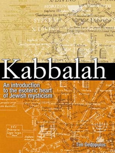 Kabbalah: An Introduction to the Esoteric Heart of Jewish Mysticism by Tim Dedopulos