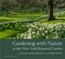 Gardening with Nature at the New York Botanical Garden by Todd Forrest