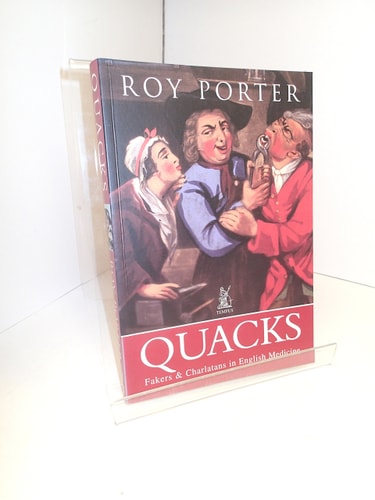 Quacks: Fakers & Charlatans in English Medicine by Roy Porter