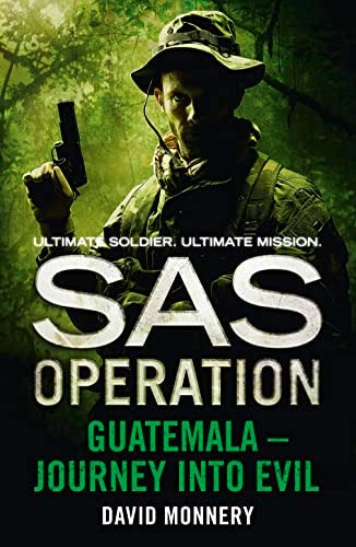 Guatemala - Journey into Evil (SAS Operation) by David Monnery