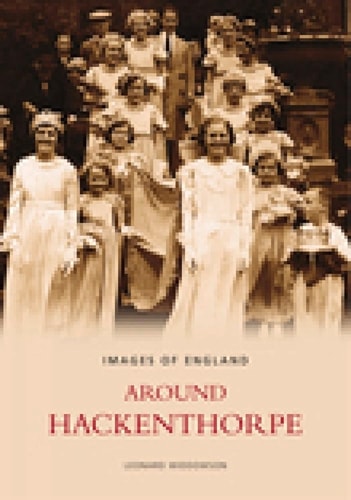 Around Hackenthorpe (Images of England) by Leonard Widdowson
