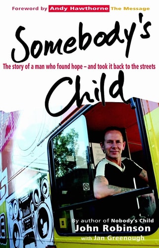 Somebody's Child: The Story of a Man Who Found Hope--and Took It Back to the Streets by John Robinson