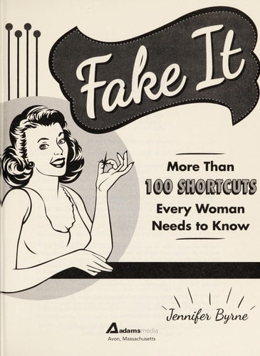 Fake It More Than 100 Shortcuts Every Woman Needs to Know by Jennifer Byrne