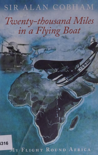 Twenty-Thousand Miles in a Flying Boat by Alan J. Cobham