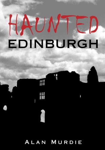 Haunted Edinburgh by Alan Murdie
