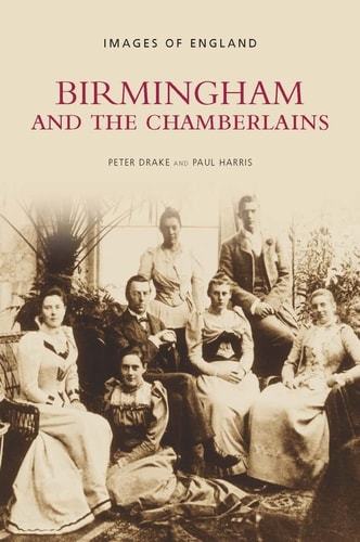 Birmingham and the Chamberlains (Images of England) by Peter Drake