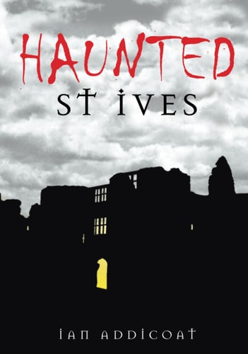 Haunted St Ives by Ian Michael Addicoat