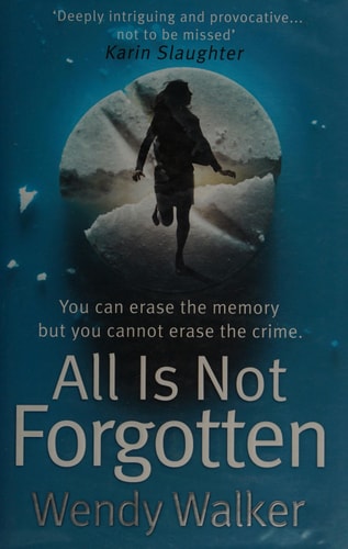 All is Not Forgotten by Wendy Walker
