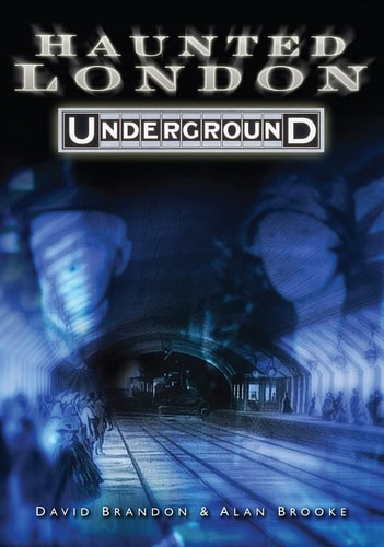 Haunted London Underground by Brooke, Alan ( Author ) ON Sep-01-2008, Paperback by Alan Brooke