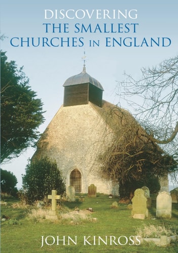 Discovering the Smallest Churches in England by John Kinross