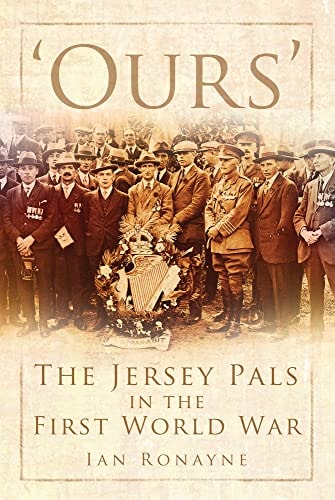 Ours': The Jersey Pals in the First World War by Ian Ronayne