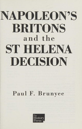 Napoleon's Britons and the St Helena Decision by Paul Brunyee