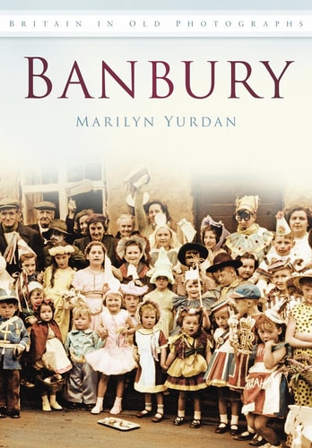 Banbury in Old Photographs (Britain in Old Photographs) by Marilyn Yurdan