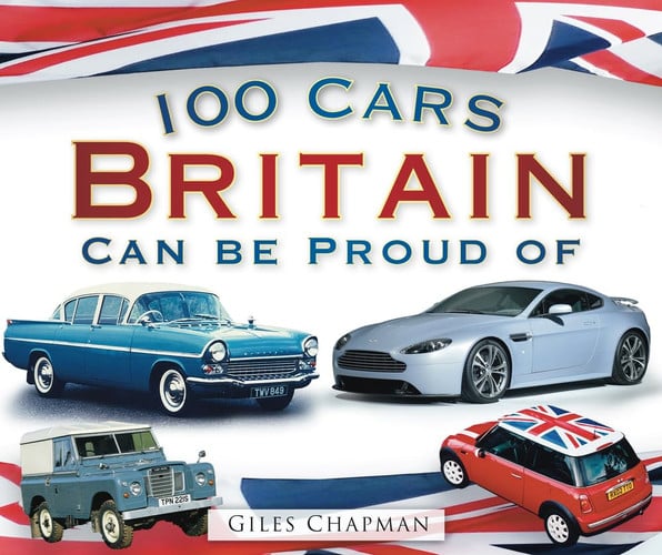 100 Cars Britain Can Be Proud Of by Giles Chapman