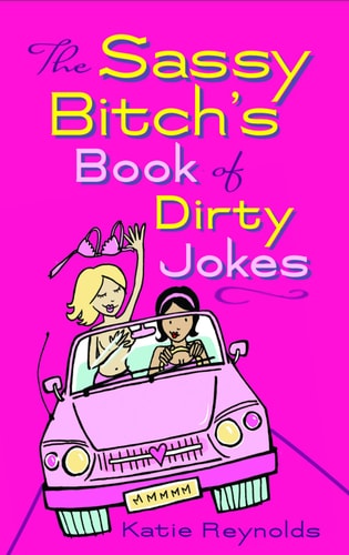 The Sassy Bitch's Book of Dirty Jokes by Katie Reynolds
