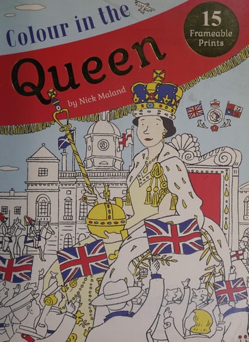Colour in the Queen: Celebrate the Queen's Life with 15 Frameable Prints by Nick Maland
