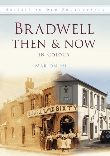 Bradwell Then & Now: In Colour by Marion Hill