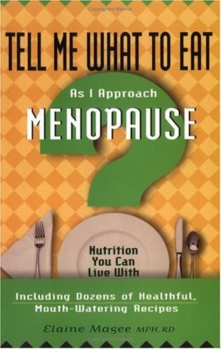 Tell Me What to Eat As I Approach Menopause by Elaine Magee