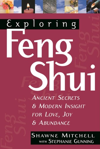 Exploring Feng Shui: Ancient Secrets & Modern Insight for Love, Joy, & Abundance (Exploring Series) by Shawne Mitchell