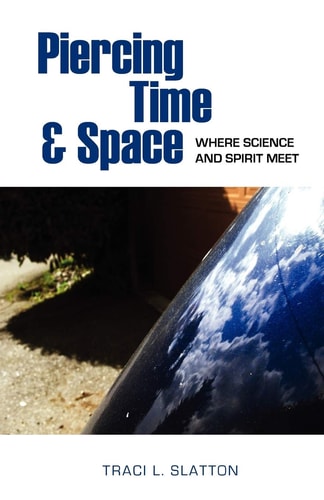 Piercing Time and Space by Traci Slatton