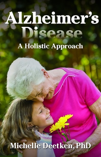 Alzheimer's Disease: A Holistic Approach by Michelle Deetken, PhD