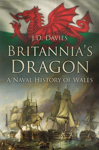 Britannia's Dragon: A Naval History of Wales by J. D. Davies