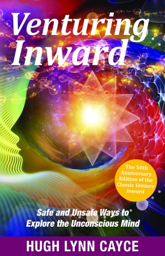 Venturing Inward: Safe and Unsafe Ways to Explore the Unconscious Mind by Hugh Lynn Cayce