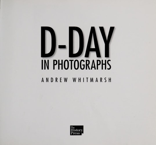 D-Day in Photographs by Andrew Whitmarsh