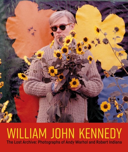 William John Kennedy: The Lost Archive: Photographs of Andy Warhol and Robert Indiana by William John Kennedy