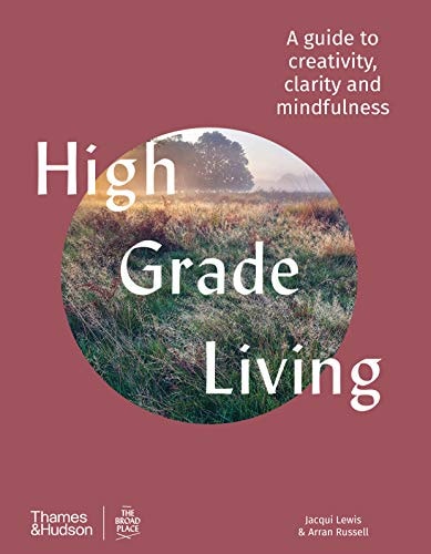 High Grade Living A guide to creativity, clarity and mindfulness /anglais by LEWIS JACQUI
