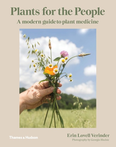 Plants for the People A Modern Guide to Plant Medicine by Erin Lovell Verinder