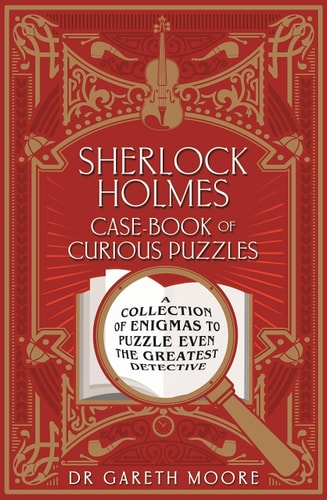 Sherlock Holmes Case-Book of Curious Puzzles A Collection of Enigmas to Puzzle Even the Greatest Detective by Gareth Moore