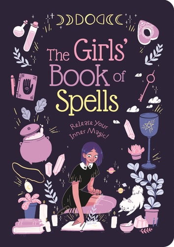 The Girls' Book of Spells Release Your Inner Magic! by Rachel Elliot