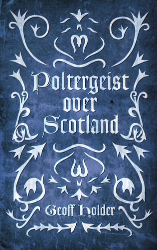 Poltergeist Over Scotland by Geoff Holder