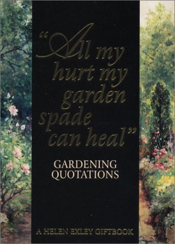 All My Hurt My Garden Spade Can Heal' Gardening Quotations by Helen Exley