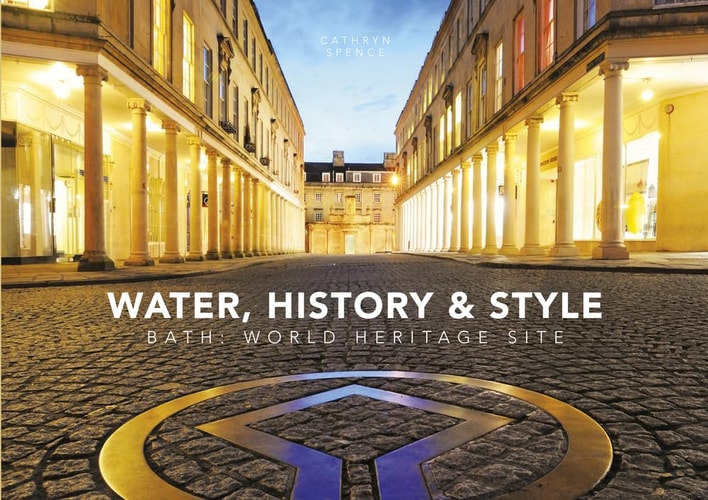 Water, History & Style: Bath World Heritage Society by Dr. Cathryn Spence, Daniel Brown