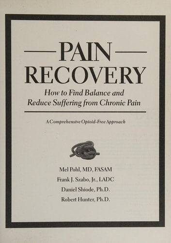 Pain Recovery How to Find Balance and Reduce Suffering from Chronic Pain by Mel Pohl, Frank J. Szabo, Jr., Daniel Shiode