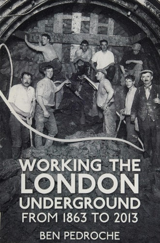 Working the London Underground: From 1863 To 2013 by Ben Pedroche