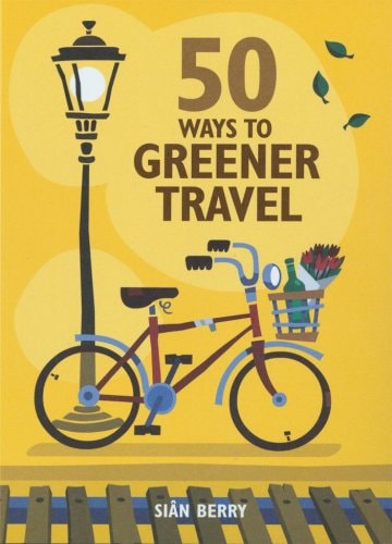 50 Ways to Be a Greener Traveller by Sian Berry